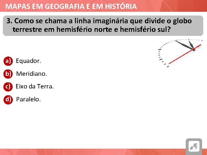 MAPAS EM GEOGRAFIA E EM HISTÓRIA 3. Como se chama a linha imaginária que