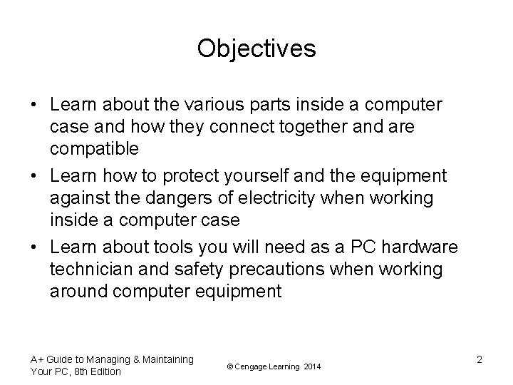 Objectives • Learn about the various parts inside a computer case and how they