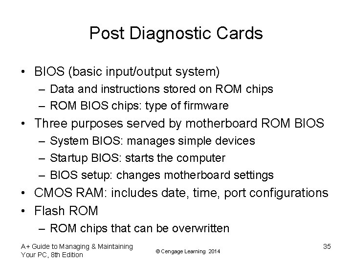 Post Diagnostic Cards • BIOS (basic input/output system) – Data and instructions stored on