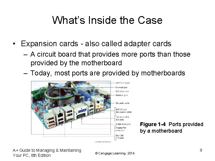 What’s Inside the Case • Expansion cards - also called adapter cards – A