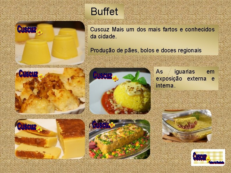 Buffet Cuscuz Mais um dos mais fartos e conhecidos da cidade. Produção de pães,