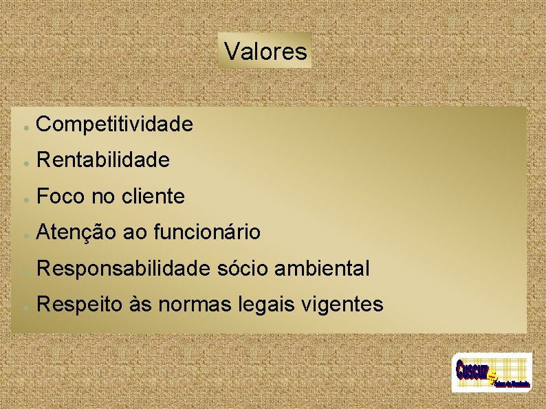 Valores ● Competitividade ● Rentabilidade ● Foco no cliente ● Atenção ao funcionário ●