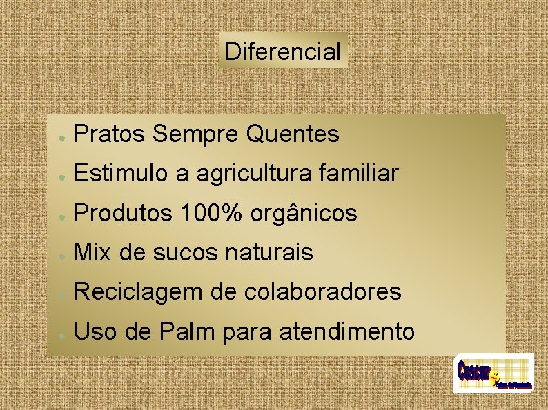 Diferencial ● Pratos Sempre Quentes ● Estimulo a agricultura familiar ● Produtos 100% orgânicos