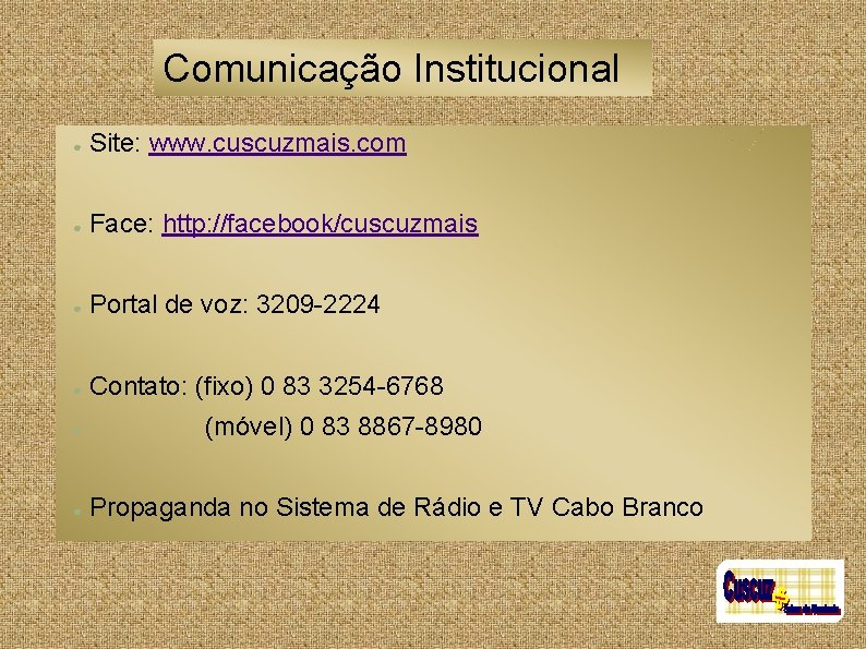 Comunicação Institucional ● Site: www. cuscuzmais. com ● Face: http: //facebook/cuscuzmais ● Portal de