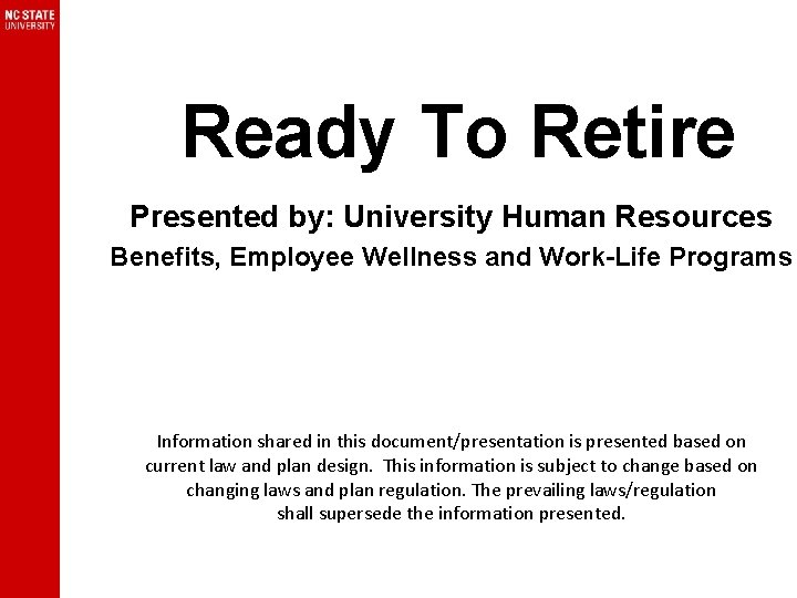 Ready To Retire Presented by: University Human Resources Benefits, Employee Wellness and Work-Life Programs