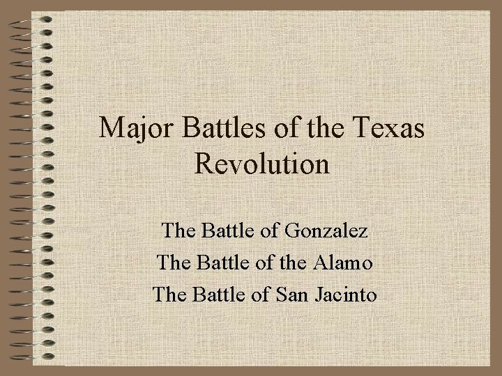 Major Battles of the Texas Revolution The Battle of Gonzalez The Battle of the