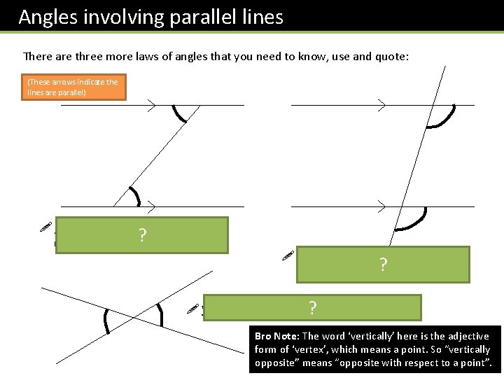 Angles involving parallel lines There are three more laws of angles that you need Angles involving parallel lines There are three more laws of angles that you need