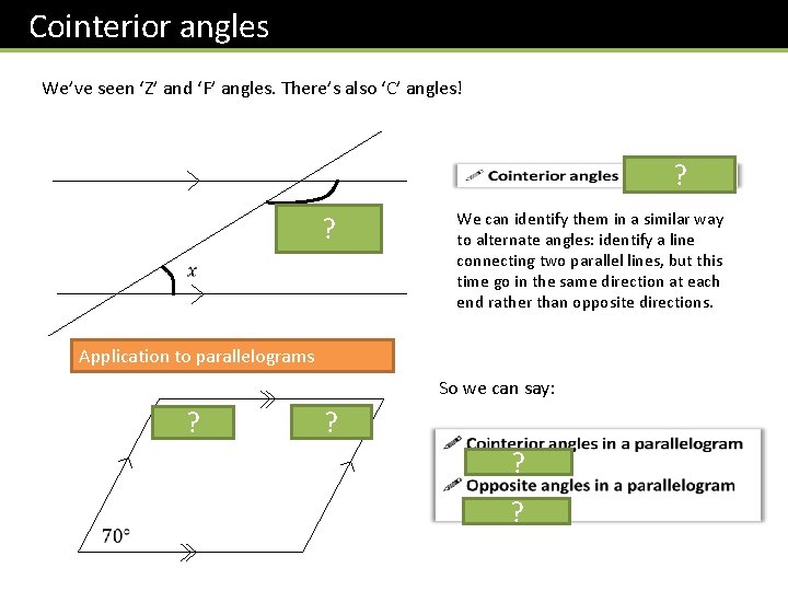Cointerior angles We’ve seen ‘Z’ and ‘F’ angles. There’s also ‘C’ angles! ? We Cointerior angles We’ve seen ‘Z’ and ‘F’ angles. There’s also ‘C’ angles! ? We