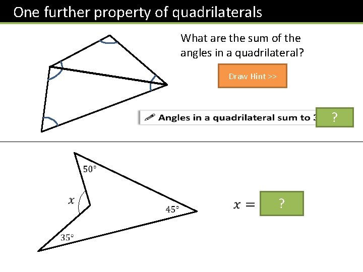 One further property of quadrilaterals What are the sum of the angles in a One further property of quadrilaterals What are the sum of the angles in a