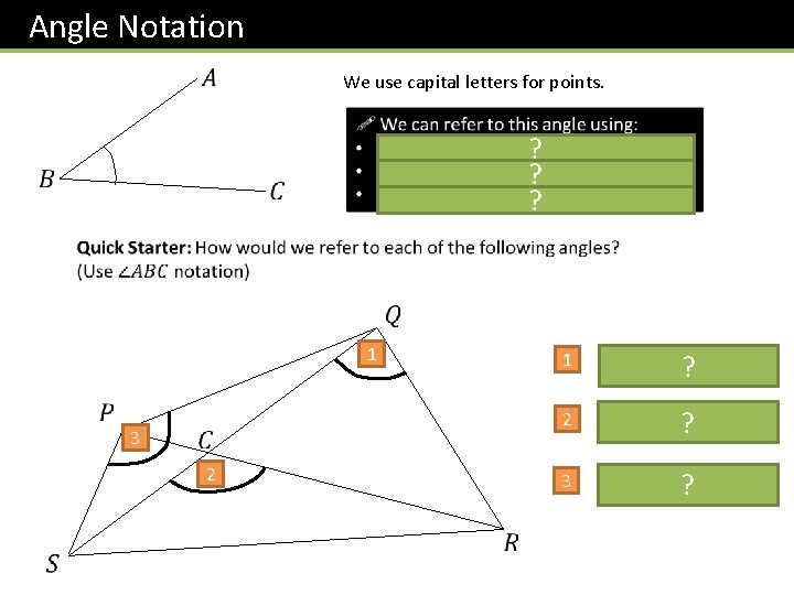 Angle Notation We use capital letters for points. ? ? ? 1 1 3 Angle Notation We use capital letters for points. ? ? ? 1 1 3