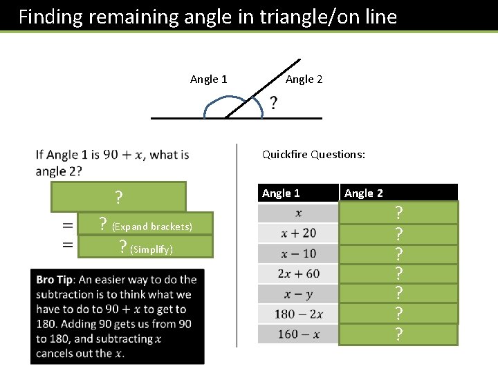 Finding remaining angle in triangle/on line Angle 1 Angle 2 Quickfire Questions: ? ? Finding remaining angle in triangle/on line Angle 1 Angle 2 Quickfire Questions: ? ?