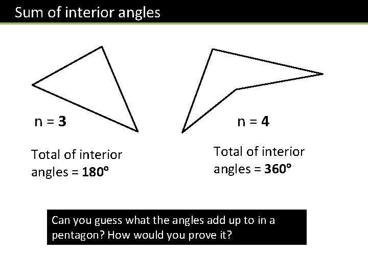 Sum of interior angles n = 3 Total of interior angles = 180° Sum of interior angles n = 3 Total of interior angles = 180°