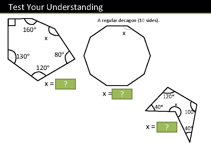 Test Your Understanding A regular decagon (10 sides). 160° x x 80° 130° Test Your Understanding A regular decagon (10 sides). 160° x x 80° 130°