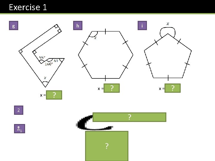 Exercise 1 g h x = 54 ? 2 i x = 120 Exercise 1 g h x = 54 ? 2 i x = 120