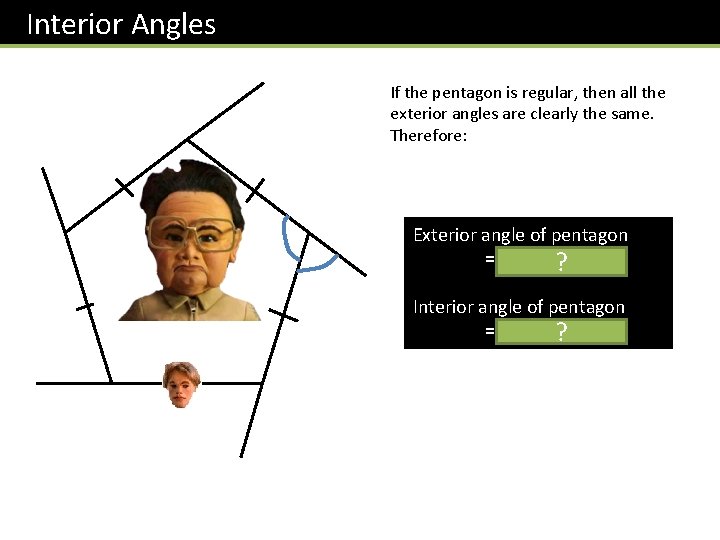 Interior Angles If the pentagon is regular, then all the exterior angles are clearly Interior Angles If the pentagon is regular, then all the exterior angles are clearly