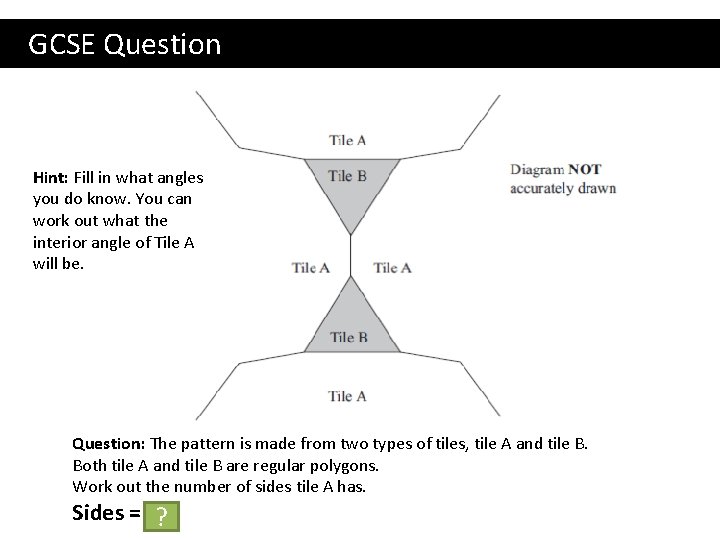 GCSE Question Hint: Fill in what angles you do know. You can work out GCSE Question Hint: Fill in what angles you do know. You can work out