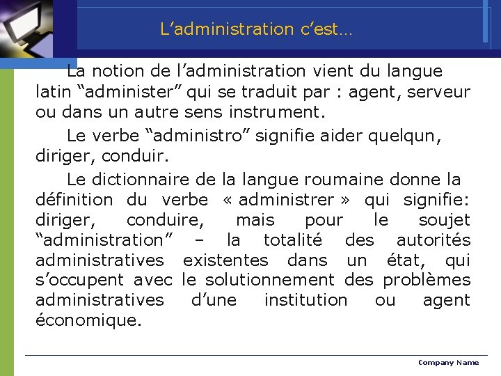 L’administration c’est… La notion de l’administration vient du langue latin “administer” qui se traduit