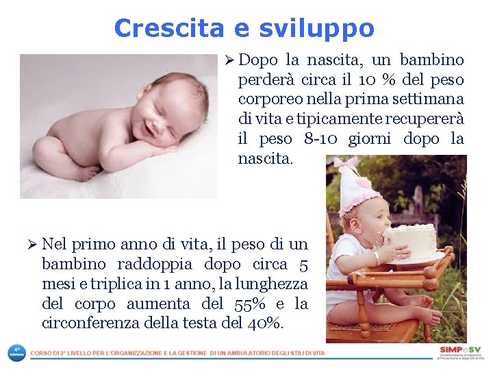 Crescita e sviluppo Ø Dopo la nascita, un bambino perderà circa il 10 % Crescita e sviluppo Ø Dopo la nascita, un bambino perderà circa il 10 %