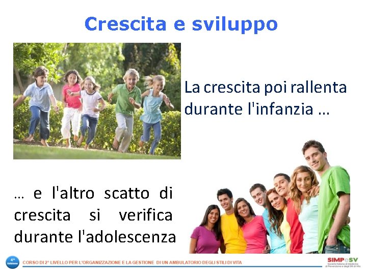 Crescita e sviluppo La crescita poi rallenta durante l'infanzia … e l'altro scatto di Crescita e sviluppo La crescita poi rallenta durante l'infanzia … e l'altro scatto di