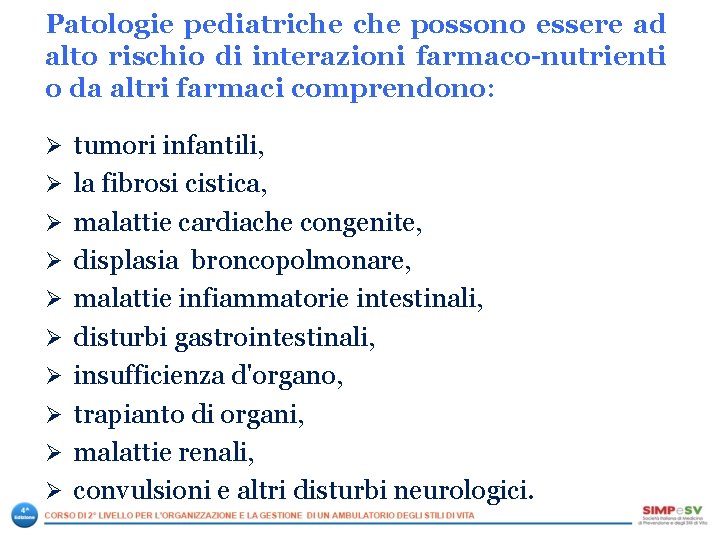 Patologie pediatriche possono essere ad alto rischio di interazioni farmaco-nutrienti o da altri farmaci Patologie pediatriche possono essere ad alto rischio di interazioni farmaco-nutrienti o da altri farmaci
