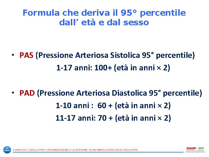 Formula che deriva il 95° percentile dall’ età e dal sesso • PAS (Pressione Formula che deriva il 95° percentile dall’ età e dal sesso • PAS (Pressione