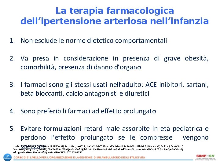 La terapia farmacologica dell’ipertensione arteriosa nell’infanzia 1. Non esclude le norme dietetico comportamentali 2. La terapia farmacologica dell’ipertensione arteriosa nell’infanzia 1. Non esclude le norme dietetico comportamentali 2.