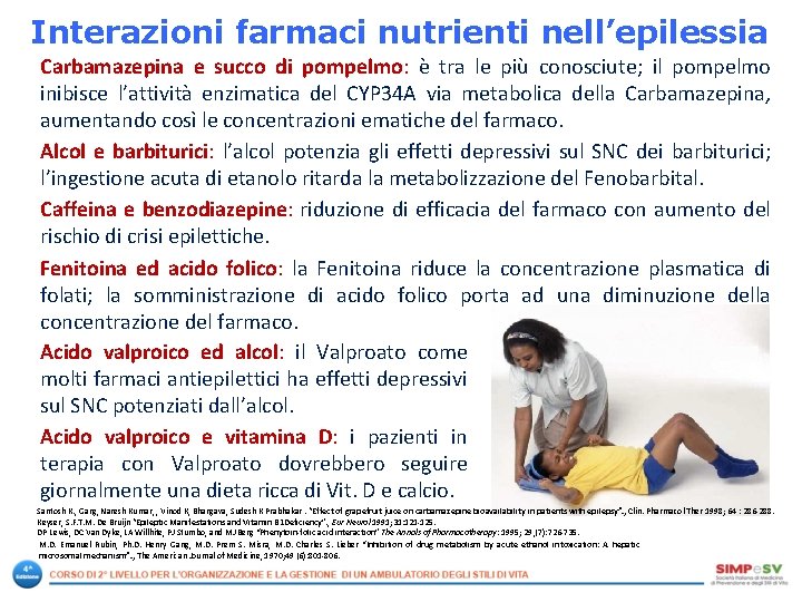 Interazioni farmaci nutrienti nell’epilessia Carbamazepina e succo di pompelmo: è tra le più conosciute; Interazioni farmaci nutrienti nell’epilessia Carbamazepina e succo di pompelmo: è tra le più conosciute;