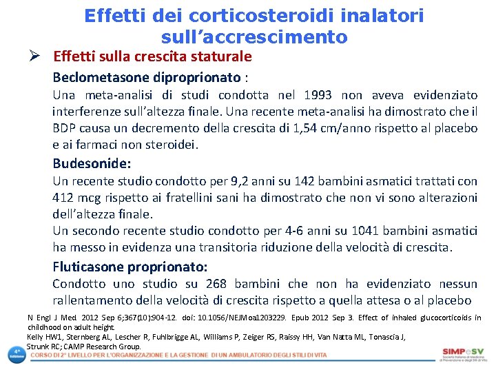 Effetti dei corticosteroidi inalatori sull’accrescimento Ø Effetti sulla crescita staturale Beclometasone diproprionato : Una Effetti dei corticosteroidi inalatori sull’accrescimento Ø Effetti sulla crescita staturale Beclometasone diproprionato : Una