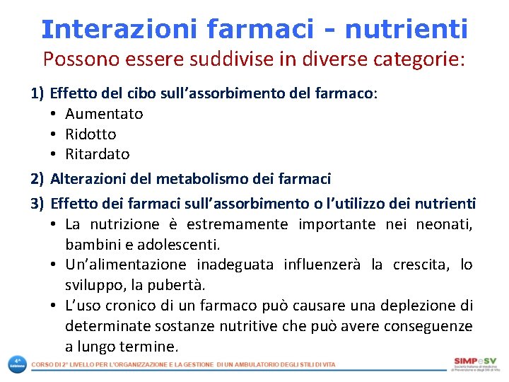Interazioni farmaci - nutrienti Possono essere suddivise in diverse categorie: 1) Effetto del cibo Interazioni farmaci - nutrienti Possono essere suddivise in diverse categorie: 1) Effetto del cibo
