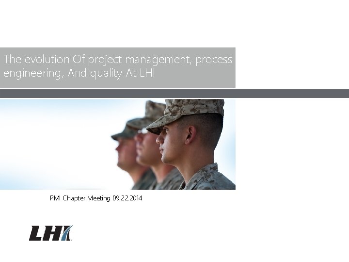The evolution Of project management, process engineering, And quality At LHI PMI Chapter Meeting The evolution Of project management, process engineering, And quality At LHI PMI Chapter Meeting