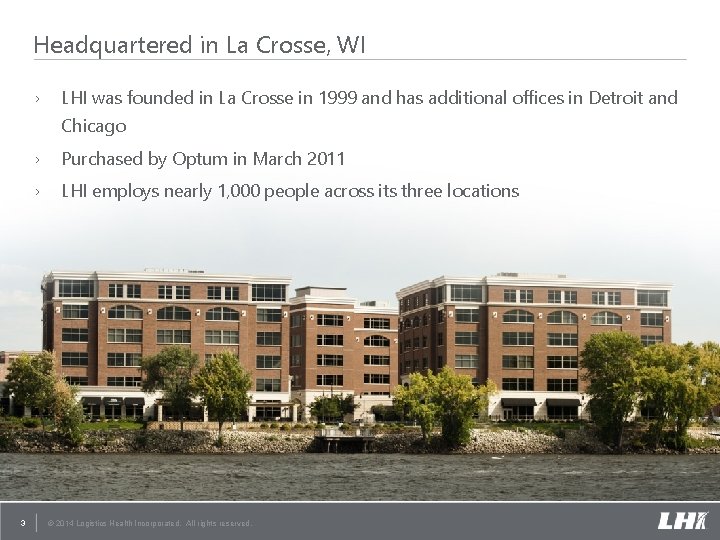 Headquartered in La Crosse, WI › LHI was founded in La Crosse in 1999 Headquartered in La Crosse, WI › LHI was founded in La Crosse in 1999