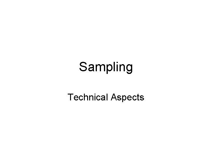 Sampling Technical Aspects 