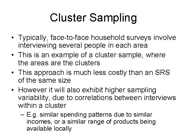 Cluster Sampling • Typically, face-to-face household surveys involve interviewing several people in each area