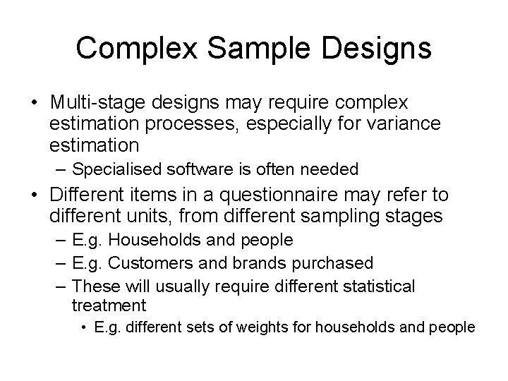 Complex Sample Designs • Multi-stage designs may require complex estimation processes, especially for variance