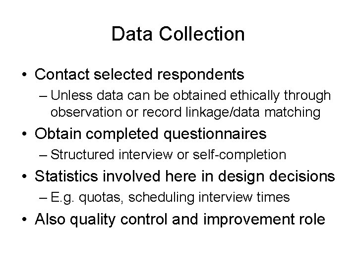 Data Collection • Contact selected respondents – Unless data can be obtained ethically through