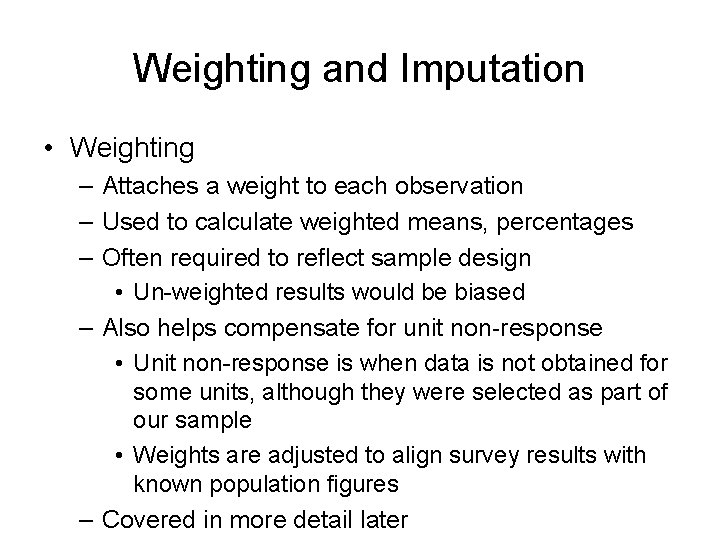 Weighting and Imputation • Weighting – Attaches a weight to each observation – Used