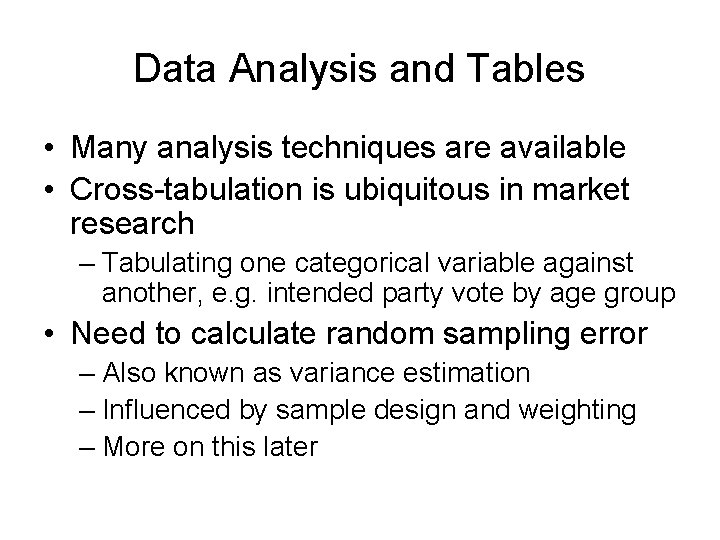 Data Analysis and Tables • Many analysis techniques are available • Cross-tabulation is ubiquitous Data Analysis and Tables • Many analysis techniques are available • Cross-tabulation is ubiquitous