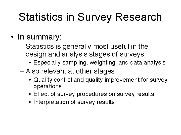 Statistics in Survey Research • In summary: – Statistics is generally most useful in