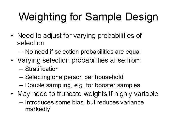 Weighting for Sample Design • Need to adjust for varying probabilities of selection –
