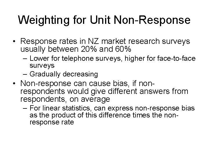 Weighting for Unit Non-Response • Response rates in NZ market research surveys usually between