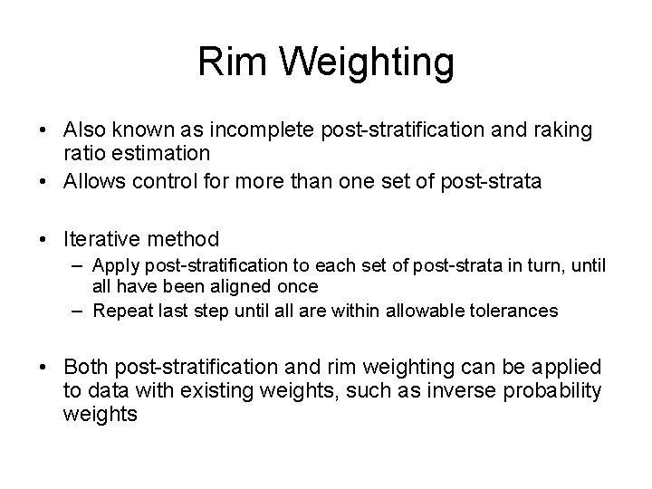 Rim Weighting • Also known as incomplete post-stratification and raking ratio estimation • Allows