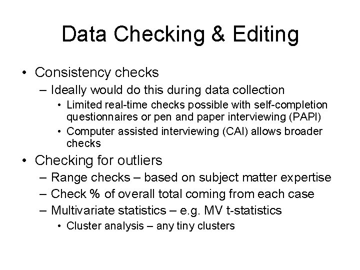 Data Checking & Editing • Consistency checks – Ideally would do this during data