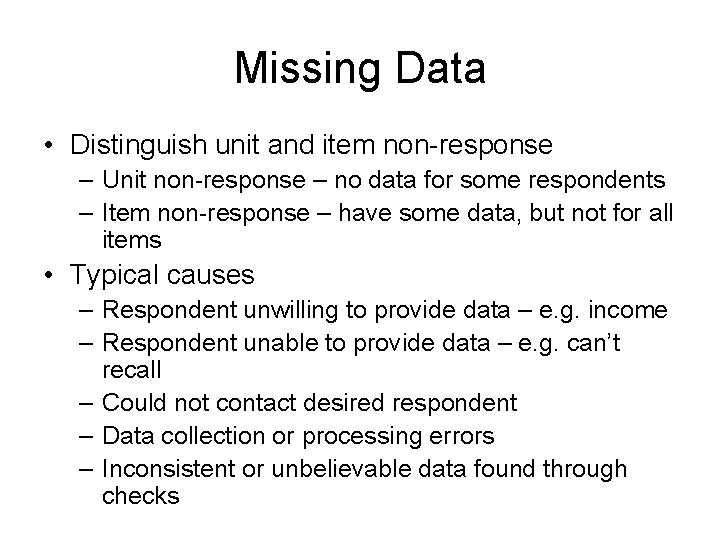 Missing Data • Distinguish unit and item non-response – Unit non-response – no data