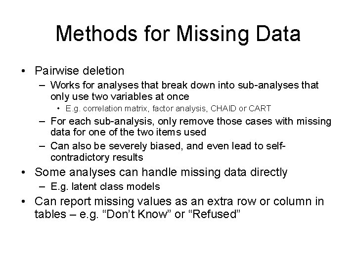 Methods for Missing Data • Pairwise deletion – Works for analyses that break down