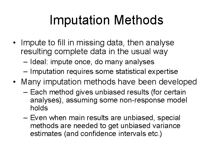 Imputation Methods • Impute to fill in missing data, then analyse resulting complete data Imputation Methods • Impute to fill in missing data, then analyse resulting complete data