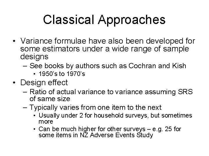 Classical Approaches • Variance formulae have also been developed for some estimators under a Classical Approaches • Variance formulae have also been developed for some estimators under a