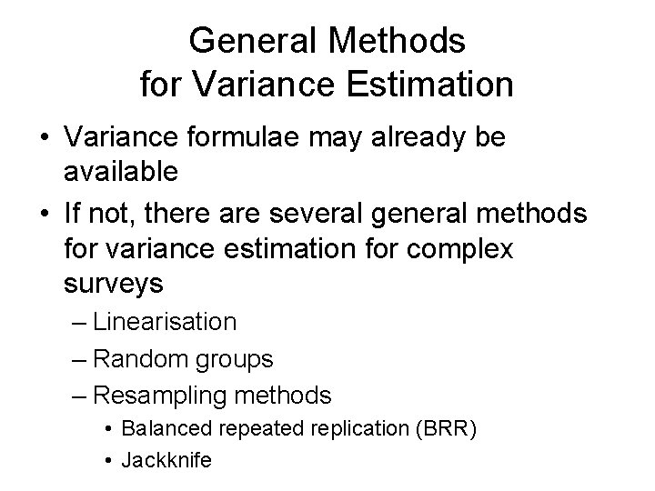 General Methods for Variance Estimation • Variance formulae may already be available • If
