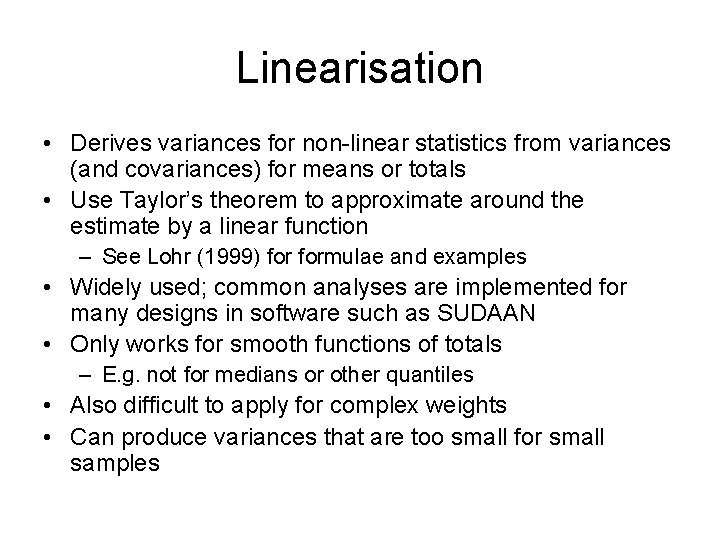 Linearisation • Derives variances for non-linear statistics from variances (and covariances) for means or