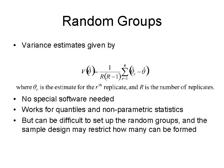Random Groups • Variance estimates given by • No special software needed • Works Random Groups • Variance estimates given by • No special software needed • Works