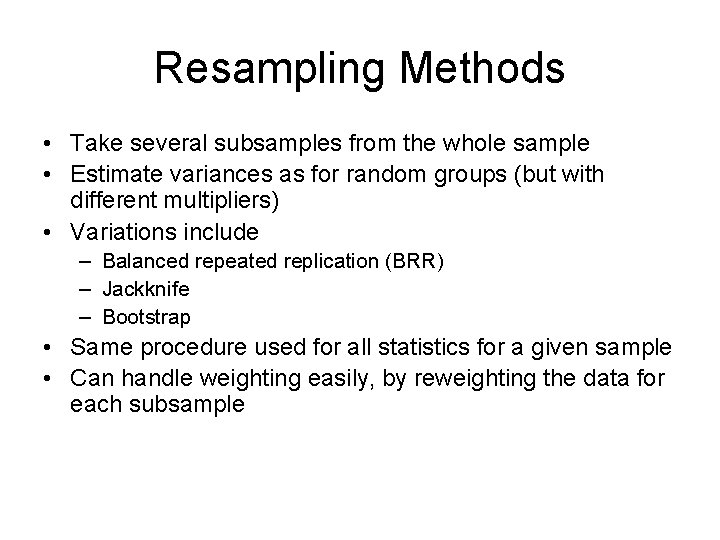 Resampling Methods • Take several subsamples from the whole sample • Estimate variances as